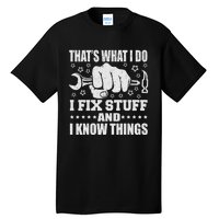 That's What I Do I Fix Stuff And I Know Things Man Tall T-Shirt