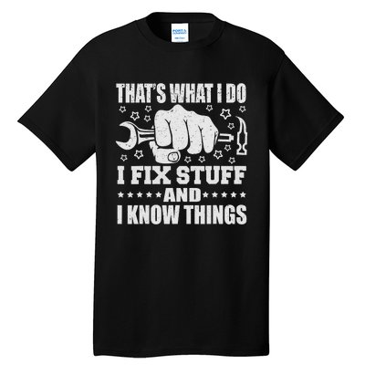 That's What I Do I Fix Stuff And I Know Things Man Tall T-Shirt