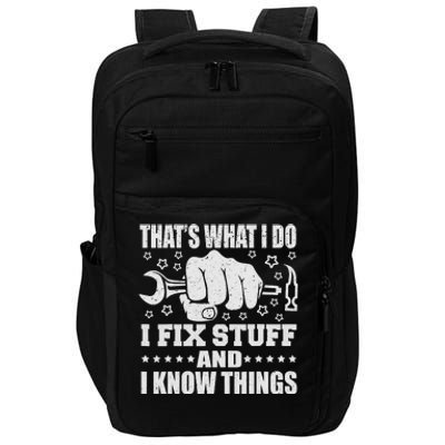 That's What I Do I Fix Stuff And I Know Things Man Impact Tech Backpack