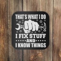 That's What I Do I Fix Stuff And I Know Things Man Coaster