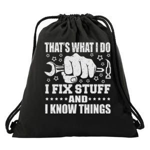 That's What I Do I Fix Stuff And I Know Things Man Drawstring Bag