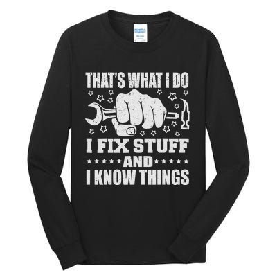 That's What I Do I Fix Stuff And I Know Things Man Tall Long Sleeve T-Shirt