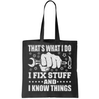 That's What I Do I Fix Stuff And I Know Things Man Tote Bag