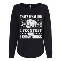 That's What I Do I Fix Stuff And I Know Things Man Womens California Wash Sweatshirt