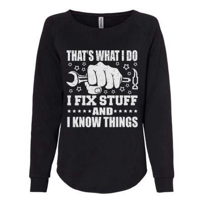 That's What I Do I Fix Stuff And I Know Things Man Womens California Wash Sweatshirt