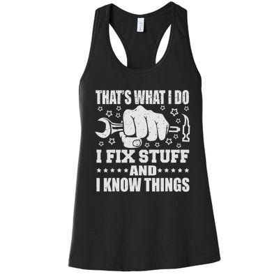 That's What I Do I Fix Stuff And I Know Things Man Women's Racerback Tank