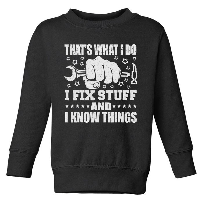 That's What I Do I Fix Stuff And I Know Things Man Toddler Sweatshirt