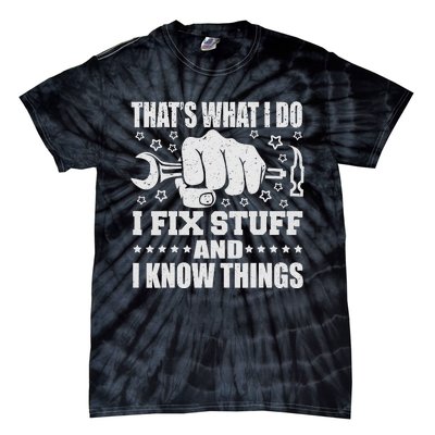 That's What I Do I Fix Stuff And I Know Things Man Tie-Dye T-Shirt