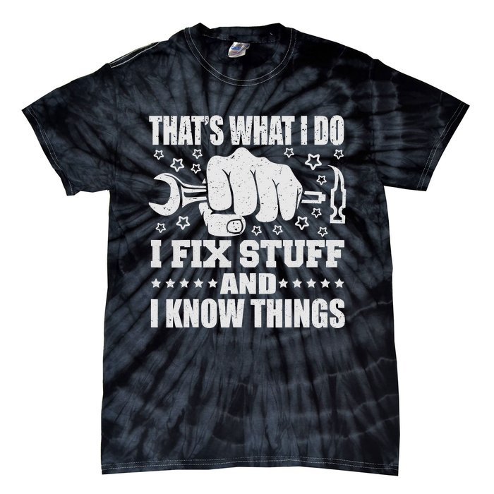 That's What I Do I Fix Stuff And I Know Things Man Tie-Dye T-Shirt