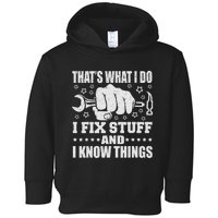 That's What I Do I Fix Stuff And I Know Things Man Toddler Hoodie