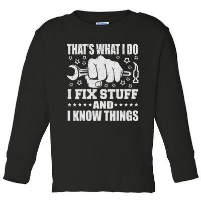 That's What I Do I Fix Stuff And I Know Things Man Toddler Long Sleeve Shirt