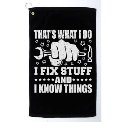 That's What I Do I Fix Stuff And I Know Things Man Platinum Collection Golf Towel