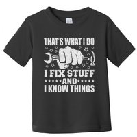 That's What I Do I Fix Stuff And I Know Things Man Toddler T-Shirt