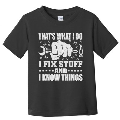 That's What I Do I Fix Stuff And I Know Things Man Toddler T-Shirt