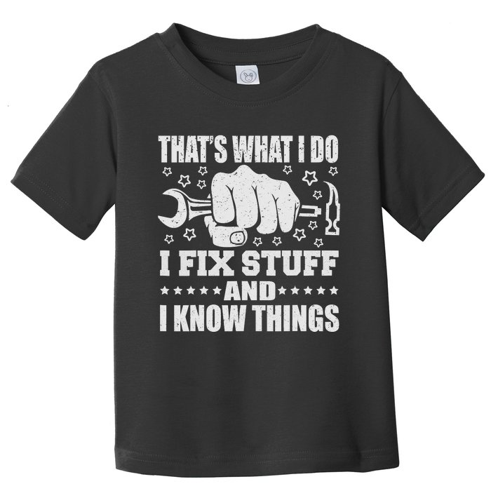 That's What I Do I Fix Stuff And I Know Things Man Toddler T-Shirt