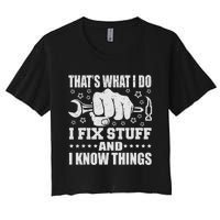 That's What I Do I Fix Stuff And I Know Things Man Women's Crop Top Tee