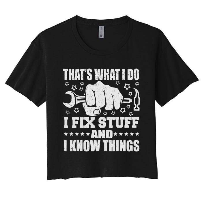 That's What I Do I Fix Stuff And I Know Things Man Women's Crop Top Tee