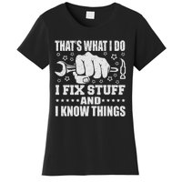 That's What I Do I Fix Stuff And I Know Things Man Women's T-Shirt