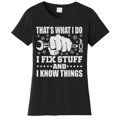 That's What I Do I Fix Stuff And I Know Things Man Women's T-Shirt