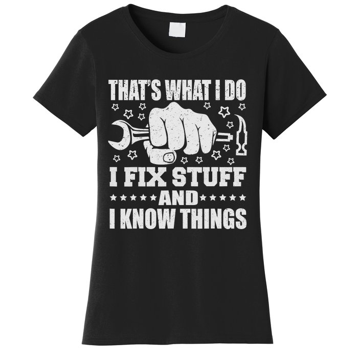 That's What I Do I Fix Stuff And I Know Things Man Women's T-Shirt