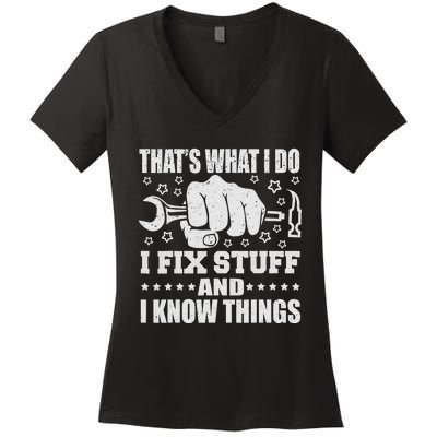 That's What I Do I Fix Stuff And I Know Things Man Women's V-Neck T-Shirt