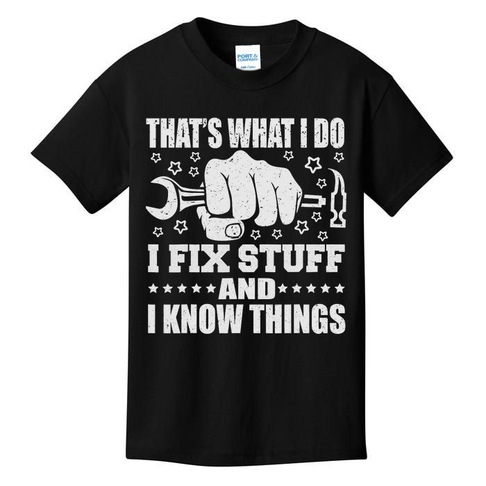 That's What I Do I Fix Stuff And I Know Things Man Kids T-Shirt