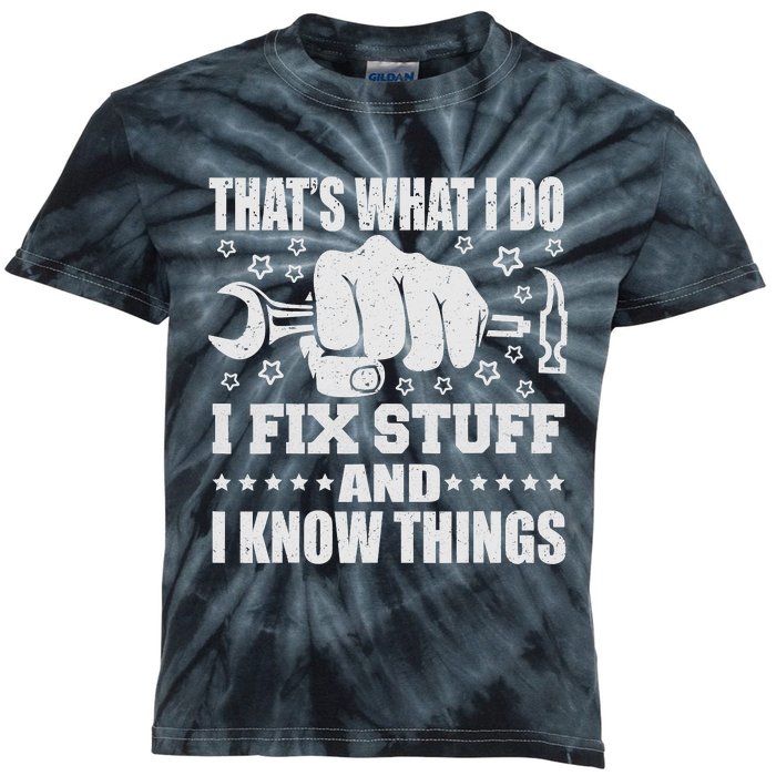 That's What I Do I Fix Stuff And I Know Things Man Kids Tie-Dye T-Shirt