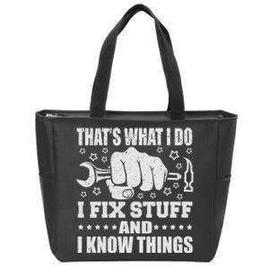 That's What I Do I Fix Stuff And I Know Things Man Zip Tote Bag