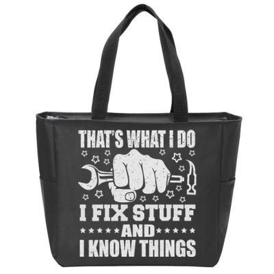 That's What I Do I Fix Stuff And I Know Things Man Zip Tote Bag