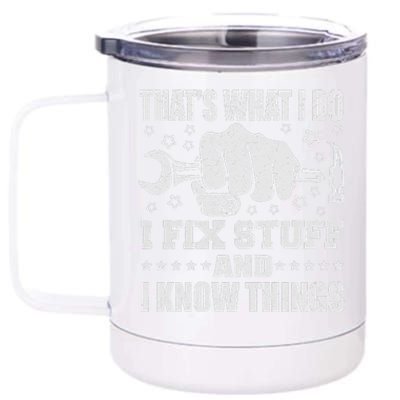 That's What I Do I Fix Stuff And I Know Things Man 12 oz Stainless Steel Tumbler Cup