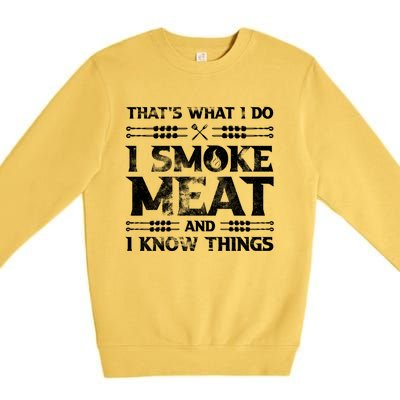 Thats What I Do I Smoke Meat And I Know Things Funny Saying Gift Premium Crewneck Sweatshirt