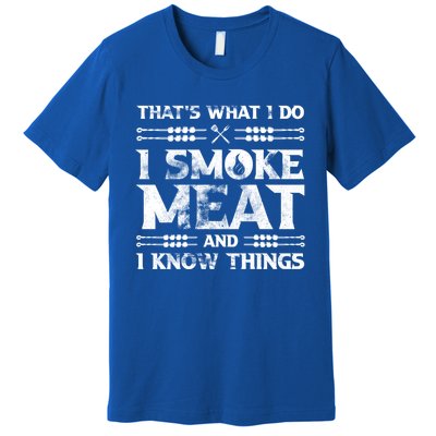 Thats What I Do I Smoke Meat And I Know Things Funny Saying Gift Premium T-Shirt