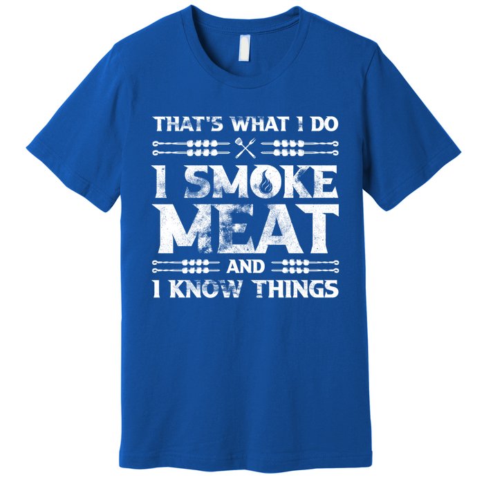 Thats What I Do I Smoke Meat And I Know Things Funny Saying Gift Premium T-Shirt