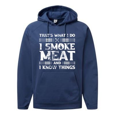 Thats What I Do I Smoke Meat And I Know Things Funny Saying Gift Performance Fleece Hoodie