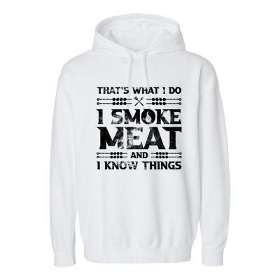 Thats What I Do I Smoke Meat And I Know Things Funny Saying Gift Garment-Dyed Fleece Hoodie