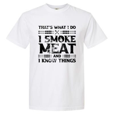 Thats What I Do I Smoke Meat And I Know Things Funny Saying Gift Garment-Dyed Heavyweight T-Shirt