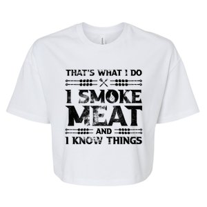 Thats What I Do I Smoke Meat And I Know Things Funny Saying Gift Bella+Canvas Jersey Crop Tee