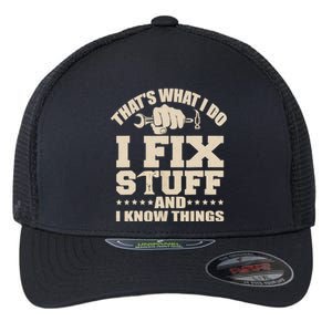 That's What I Do I Fix Stuff And I Know Things Funny Saying Flexfit Unipanel Trucker Cap