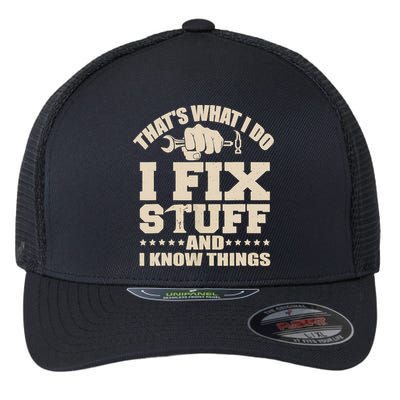 That's What I Do I Fix Stuff And I Know Things Funny Saying Flexfit Unipanel Trucker Cap