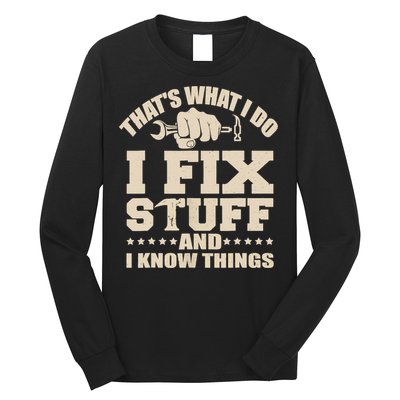 That's What I Do I Fix Stuff And I Know Things Funny Saying Long Sleeve Shirt