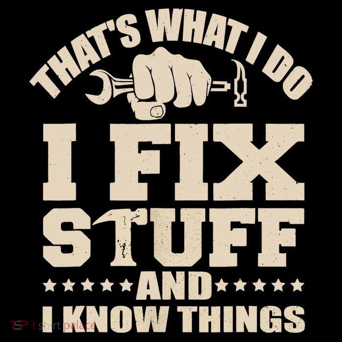 That's What I Do I Fix Stuff And I Know Things Funny Saying Tall T-Shirt