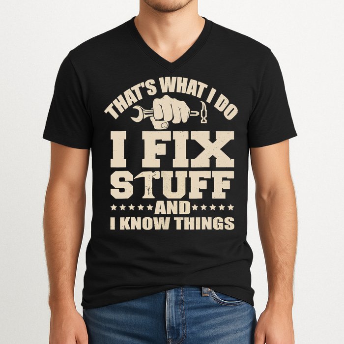 That's What I Do I Fix Stuff And I Know Things Funny Saying V-Neck T-Shirt