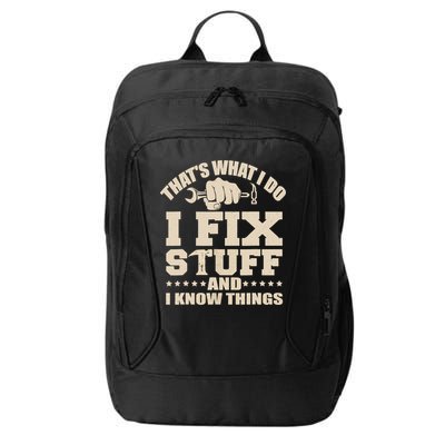 That's What I Do I Fix Stuff And I Know Things Funny Saying City Backpack