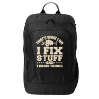 That's What I Do I Fix Stuff And I Know Things Funny Saying City Backpack
