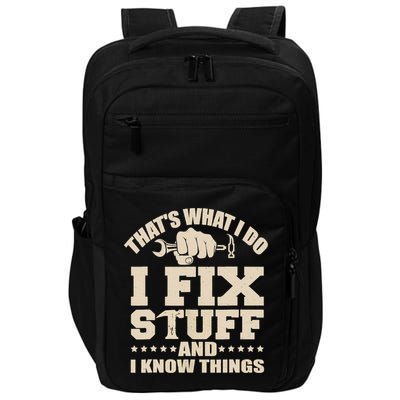 That's What I Do I Fix Stuff And I Know Things Funny Saying Impact Tech Backpack