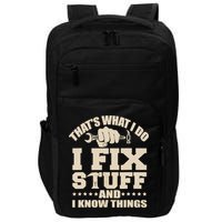 That's What I Do I Fix Stuff And I Know Things Funny Saying Impact Tech Backpack