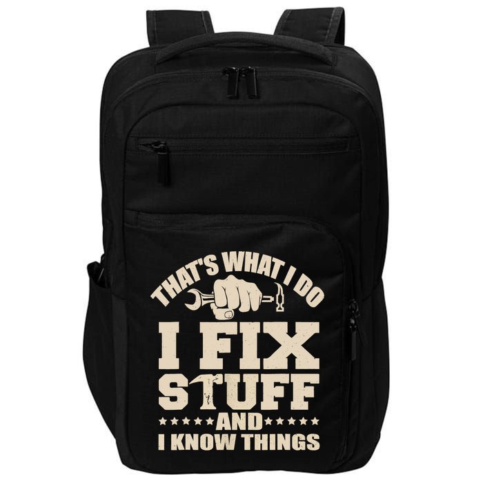 That's What I Do I Fix Stuff And I Know Things Funny Saying Impact Tech Backpack