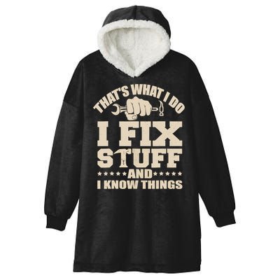 That's What I Do I Fix Stuff And I Know Things Funny Saying Hooded Wearable Blanket