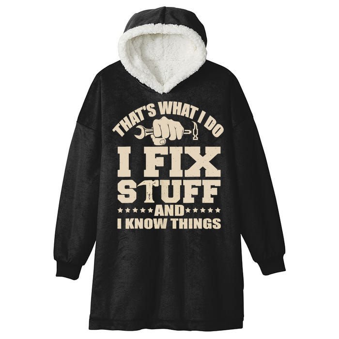 That's What I Do I Fix Stuff And I Know Things Funny Saying Hooded Wearable Blanket