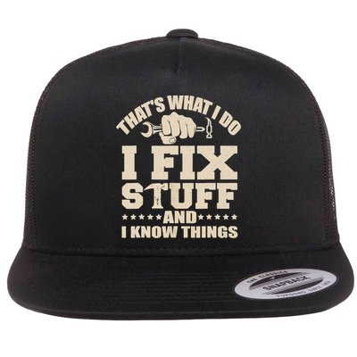 That's What I Do I Fix Stuff And I Know Things Funny Saying Flatbill Hat